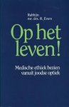 Evers, R. - Op het leven !  Medische ethiek bezien van joodse optiek