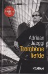 Jaeggi (Wassenaar, 3 april 1963 - Amsterdam, 10 juni 2008), Adriaan Jan - Tromboneliefde - Jaeggi's ode aan het mooiste muziekinstrument ter wereld.