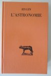 Hygin - L'Astronomie - Texte établi et traduit par André Le Boeuffle Hygin - L'Astronomie - Texte établi et traduit par André Le Boeuffle