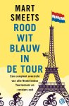 Mart Smeets - Rood-wit-blauw in de Tour Een compleet overzicht van alle Nederlandse Tourrenners ooit