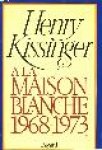 Kissinger, Henry - À LA MAISON BLANCHE 1968-1973
