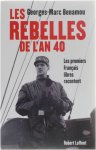 Georges-Marc Benamou - Les Rebelles de l'an 40 - Les premiers Français libres racontent
