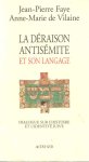 Faye, Jean-Pierre & Anne-Marie de Vilaine - La déraison antisémite et son langage - Dialogue sur l' histoire et l' identité juive