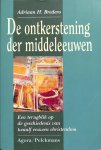 Adriaan H. Bredero - De ontkerstening der Middeleeuwen: een terugblik op de geschiedenis van twaalf eeuwen christendom