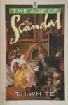 Terence Hanbury White 217601 - The Age of Scandal An Excursion through a Minor Period