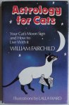 Fairchild William, ill. Ward Lalla - Astrology for Cats Your Cat Your Cat's Moon Sign and How to Live With it