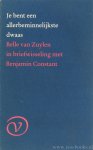 ZUYLEN, B. VAN (ISABELLE DE CHARRIÈRE), CONSTANT, B. - Je bent een allerbeminnelijkste dwaas. Belle van Zuylen in briefwisseling met Benjamin Constant. Vertaling en voorwoord G. van den Bergh.