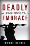 Riedel, Bruce - Deadly Embrace Pakistan, America, and the Future of the Global Jihad