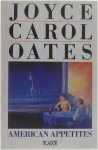 Joyce Carol Oates - American Appetites