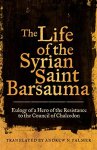Palmer, Andrew N. - The Life of the Syrian Saint Barsauma. Eulogy of a Hero of the Resistance to the Council of Chalcedon