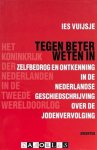 Ies Vuijsje - Tegen beter weten in. Zelfbedrog en ontkenning in de Nederlandse geschiedschrijving over de Jodenvervolging