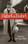 Herman de Liagre Böhl 233098 - Bijbel en Babel Frans de Liagre Böhl, 1882-1976