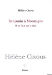 Cixous, Hélène - Benjamin à montaigne: Il ne faut pas le dire