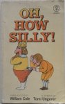 Cole William, illustraties Ungerer Tomi - Oh how Silly