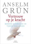 Anselm Grun ; Anselm Grün ; Asterisk* - Vertrouw op je kracht moedig doorgaan in tijden van crisis