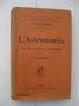 Bigourdan, G. - L'Astronomie. Evolution des Idées et des Méthodes.