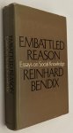 Bendix, Reinhard, - Embattled reason. Essays on social knowledge