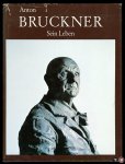 FISCHER Hans Conrad ( Eine Dokumentation von) - Anton Bruckner. Sein Leben. Mit 199 Abbildungen