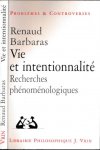 Barbaras, Renaud. - Vie et intentionnalité: Recherces phénoménologiques.