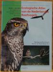 Bijlsma, Rob G. ; Anne-Marie Blomert ; Willem van Manen en Maria Quist - Ecologische atlas van de Nederlandse roofvogels