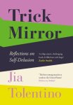 Tolentino, Jia - Trick Mirror Reflections on SelfDelusion