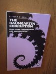 Dixon, Robert - The Baumgarten corruption. From sense to nonsense in art and philosophy
