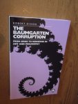 Dixon, Robert - The Baumgarten corruption. From sense to nonsense in art and philosophy