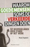 Kaptein, Muel - Waarom goede mensen soms de verkeerde dingen doen. 52 bespiegelingen over ethiek op het werk