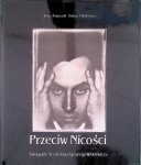 Franczak, Ewa & Stefan Okolowicz - Against Nothingness: Stanislaw Ignacy Witkiewicz's Photographs / Przeciw Nicosci: Fotografie Stanislawa Ignacego Witkiewicza