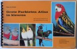 Bruijn, Hans de - Grote Parkieten Atlas in kleuren. Met 65 briljante kleurenfoto`s van Amazoneparkieten, Langvleugel- en Dwergparkieten