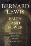 LEWIS, BERNARD - Faith and power. Religion and politics in the Middle East