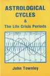 Townley, John - Astrological Cycles - And The Life Crisis Periods Townley, John - Astrological Cycles - And The Life Crisis Periods