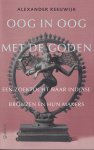 Reeuwijk, Alexander - Oog in oog met de goden. Een zoektocht naar Indiase bronzen en hun maskers