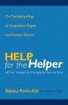 Rothschild, Babette - Help for the Helper - The Psychophysiology of Compassion Fatigue and Vicarious Trauma The Psychophysiology of Compassion Fatigue And Vicarious Trauma