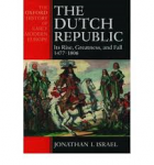 Israel, Jonathan I. - THE DUTCH REPUBLIC - Its Rise, Greatness, and Fall 1477 - 1806