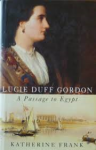 Frank, Katherine - LUCIE DUFF GORDON - A PASSAGE TO EGYPT