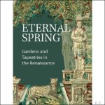 Carlotta Striolo - Eternal Spring Gardens and Tapestries in the Renaissance.