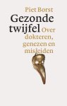 P. Borst - Gezonde twijfel over dokteren, genezen en misleiden