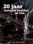 Bart van Grinsven - 20 Jaar betaald voetbal in Oss -Van ons allemaal Bart van Grinsven - 20 Jaar betaald voetbal in Oss -Van ons allemaal