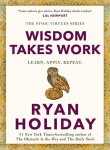 Ryan Holiday - (1) Wisdom Takes Work