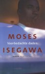Isegawa, M. - Voorbedachte daden