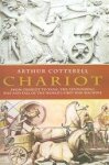 Arthur Cotterell - Chariot From Chariot To Tank, The Astounding Rise And Fall Of The World's First War Machine