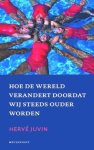 Herve Juvin - Hoe de wereld verandert doordat wij steeds ouder worden
