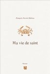 François-Xavier Delmas - Ma vie de saint