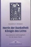 Budapest, Zsuzsanna E. - Herrin der Dunkelheit. Königin des Lichts. Das praktische Anleitungsbuch für die neuen Hexen