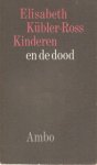 E. Kübler-Ross - Kinderen  en de dood,( voor ouders met een ongeneeslijk kind geschreven, over stervensbegeleiding van kinderen en hun omgeving)