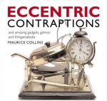 Collins, Maurice - Eccentric Contraptions. An Amazing Gadgets, Gizmos and Thingamambobs