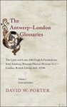 D. W. Porter (ed.); - Antwerp-London Glossaries The Latin and Latin?Old English Vocabularies from Antwerp, Museum Plantin-Moretus 16.2 ? London, British Library Add. 32246,