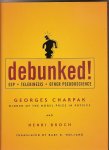 Charpak, Georges & Broch, Henri - Debunked! ESP, Telekinesis and Other Pseudoscience Charpak, Georges & Broch, Henri - Debunked! ESP, Telekinesis and Other Pseudoscience