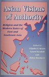 HELEN HARDACRE [EDS.]./KEYES, CHARLES F./LAUREL KENDALL - Asian Visions of Authority. Religion and the Modern States of East and Southeast Asia.